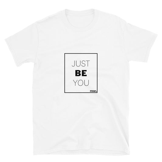 "JUST BE YOU"  Unisex T-Shirt